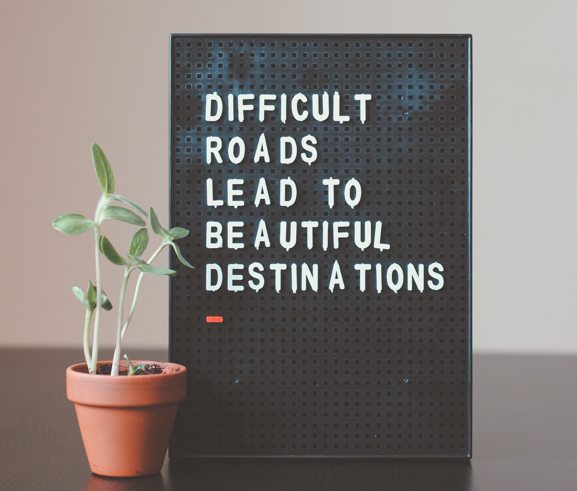 difficult roads lead to beautiful destinations desk decor