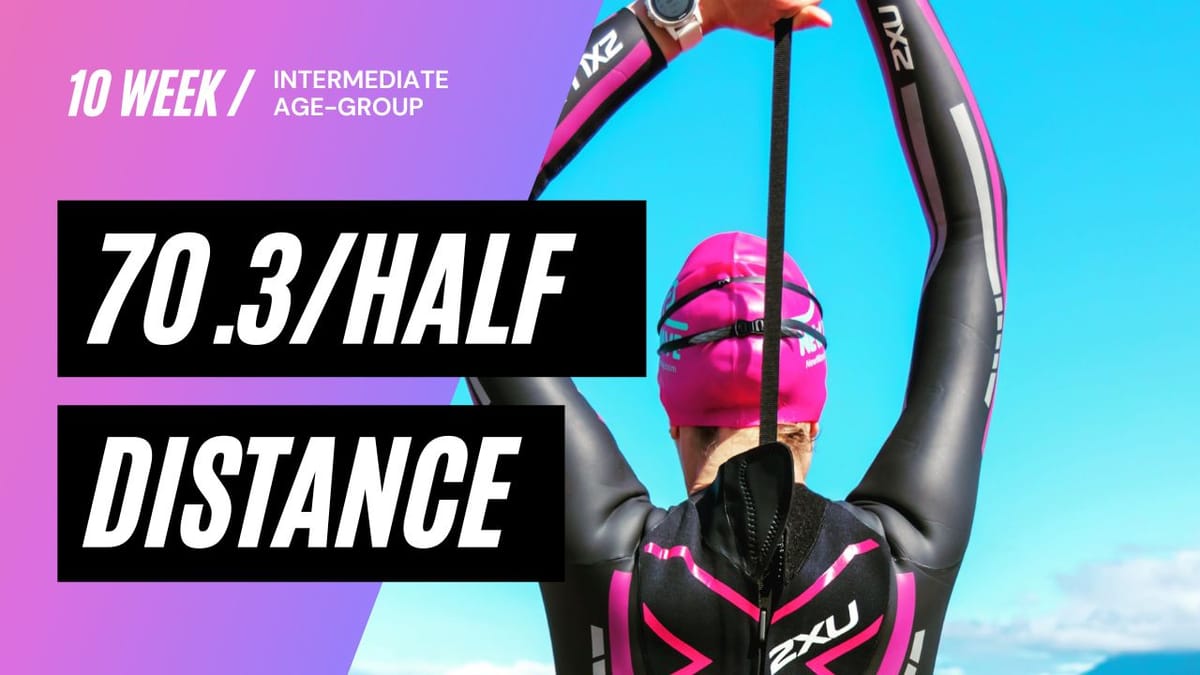 10Week Ironman 70.3 / Half Distance Triathlon Training Plan for Intermediate Age Group Athletes