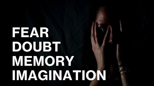 Fear and Doubt, Memory and Imagination